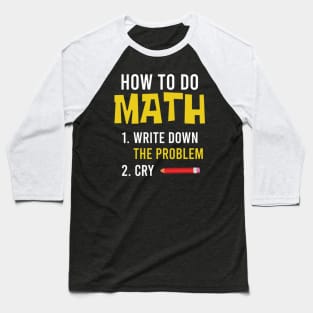 How To Do Math Funny Math Sarcastic Gift Baseball T-Shirt